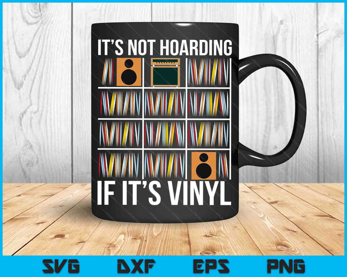 It's Not Hoarding If It's Vinyl Funny Vinyl Records Lover SVG PNG Digital Printable Files