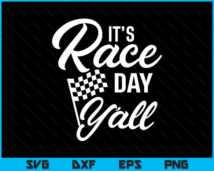 It's Race Day Y'all Car Racing T-shirt Funny Race Day SVG PNG Digital Printable Files It's Race Day Y'all Car Racing T-shirt Funny Race Day SVG PNG Digital Printable Files