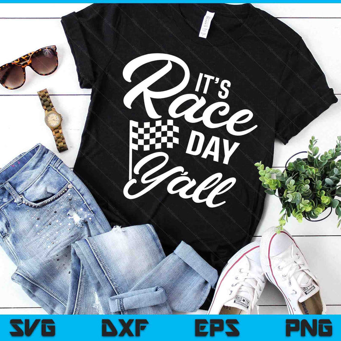 It's Race Day Y'all Car Racing T-shirt Funny Race Day SVG PNG Digital Printable Files It's Race Day Y'all Car Racing T-shirt Funny Race Day SVG PNG Digital Printable Files