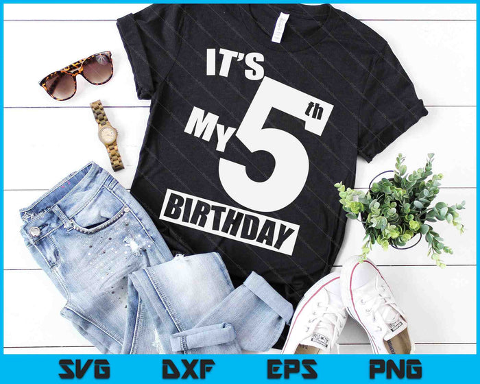Its My 5th Birthday 5 Year Old Birthday SVG PNG Digital Printable Files Its My 5th Birthday 5 Year Old Birthday SVG PNG Digital Printable Files