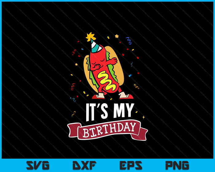 Its My Birthday Funny Hot Dog SVG PNG Digital Printable Files Its My Birthday Funny Hot Dog SVG PNG Digital Printable Files