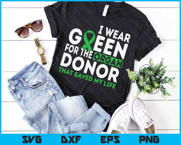 I wear green for the organ donor that saved my life SVG PNG Digital Cutting Files