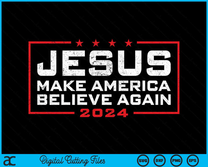 Jesus Make America Believe Again 2024 SVG PNG Digital Cutting Files Jesus Make America Believe Again 2024 SVG PNG Digital Cutting Files