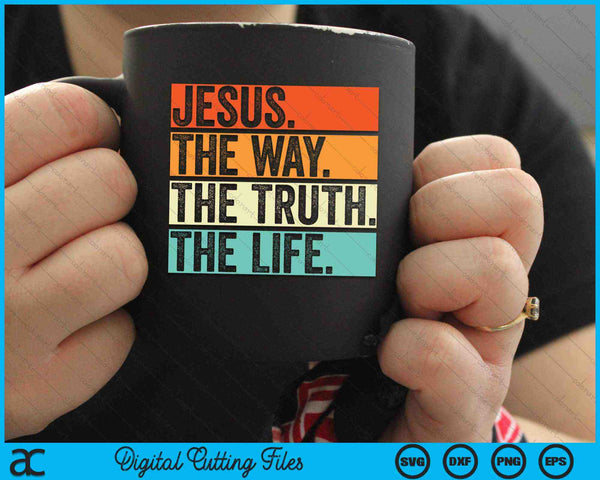 Jesus The Way Truth Life Bible Verse Christian Worship SVG PNG Digital Cutting Files