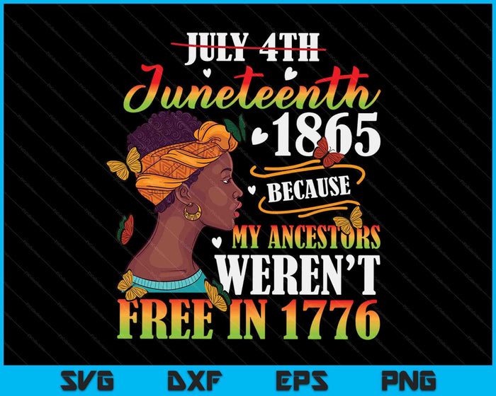Juneteenth Black Women Because My Ancestor Weren't Free 1776 SVG PNG Digital Printable Files Juneteenth Black Women Because My Ancestor Weren't Free 1776 SVG PNG Digital Printable Files