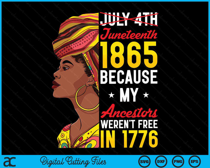 Juneteenth Black Women Because My Ancestor Weren't Free 1776 SVG PNG Digital Cutting Files