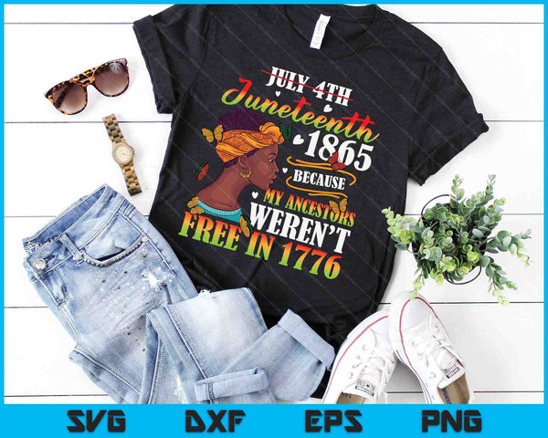 Juneteenth Black Women Because My Ancestor Weren't Free 1776 SVG PNG Digital Printable Files