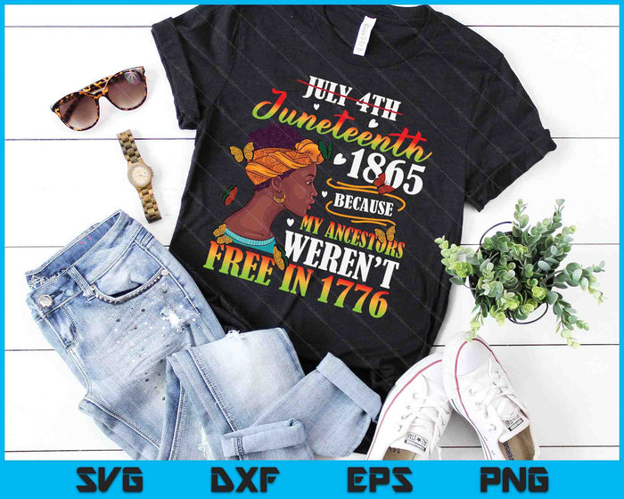 Juneteenth Black Women Because My Ancestor Weren't Free 1776 SVG PNG Digital Printable Files Juneteenth Black Women Because My Ancestor Weren't Free 1776 SVG PNG Digital Printable Files