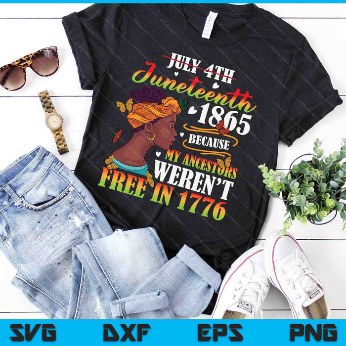 Juneteenth Black Women Because My Ancestor Weren't Free 1776 SVG PNG Digital Printable Files Juneteenth Black Women Because My Ancestor Weren't Free 1776 SVG PNG Digital Printable Files