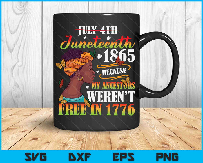 Juneteenth Black Women Because My Ancestor Weren't Free 1776 SVG PNG Digital Printable Files