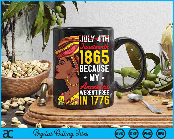 Juneteenth Black Women Because My Ancestor Weren't Free 1776 SVG PNG Digital Cutting Files