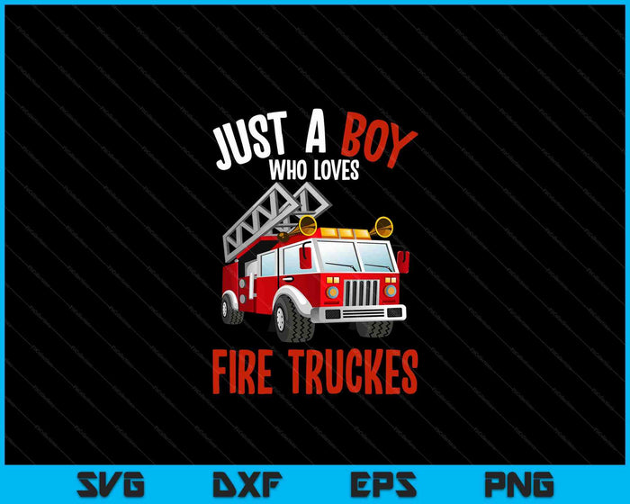 Just A Boy Who Loves Firetrucks Firefighter Fireman SVG PNG Digital Printable Files Just A Boy Who Loves Firetrucks Firefighter Fireman SVG PNG Digital Printable Files