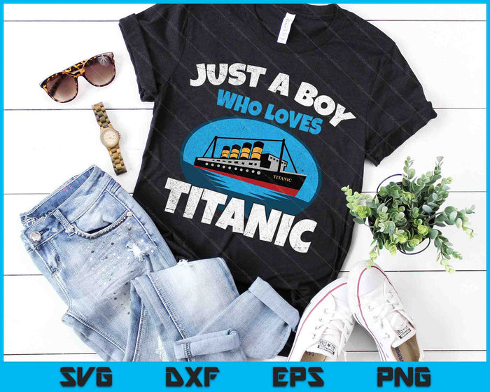 Just A Boy Who Loves Titanic Boat Titanic SVG PNG Digital Cutting Files Just A Boy Who Loves Titanic Boat Titanic SVG PNG Digital Cutting Files