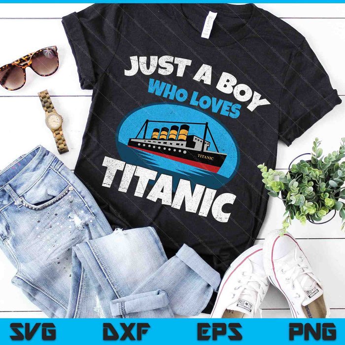 Just A Boy Who Loves Titanic Boat Titanic SVG PNG Digital Cutting Files Just A Boy Who Loves Titanic Boat Titanic SVG PNG Digital Cutting Files