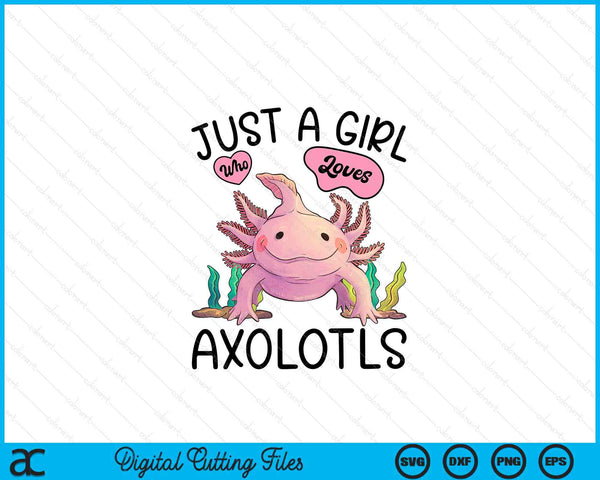 Just A Girl Who Loves Axolotls Axolotl Lovers Kawaii SVG PNG Digital Cutting Files