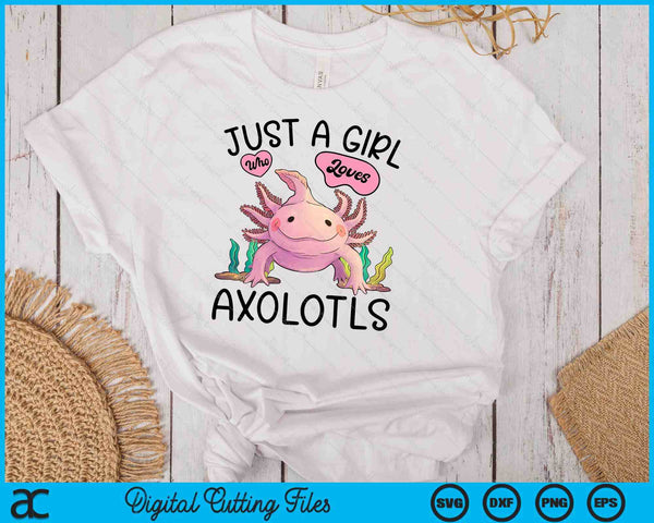 Just A Girl Who Loves Axolotls Axolotl Lovers Kawaii SVG PNG Digital Cutting Files