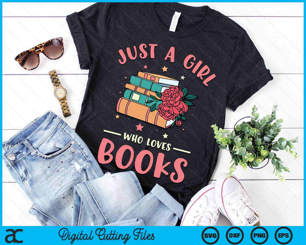 Just A Girl Who Loves Books Lovers Women Book Worm Reading SVG PNG Digital Printable Files
