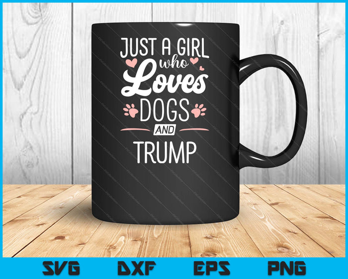 Just A Girl Who Loves Dogs And Trump Gift Dog Lover SVG PNG Digital Cutting File Just A Girl Who Loves Dogs And Trump Gift Dog Lover SVG PNG Digital Cutting File