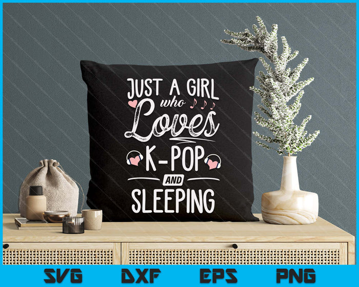 Just A Girl Who Loves K Pop And Sleeping SVG PNG Digital Printable Files Just A Girl Who Loves K Pop And Sleeping SVG PNG Digital Printable Files