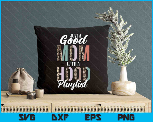 Just A Good Mom With A Hood Playlist Mama Gifts Funny Saying SVG PNG Digital Printable Files