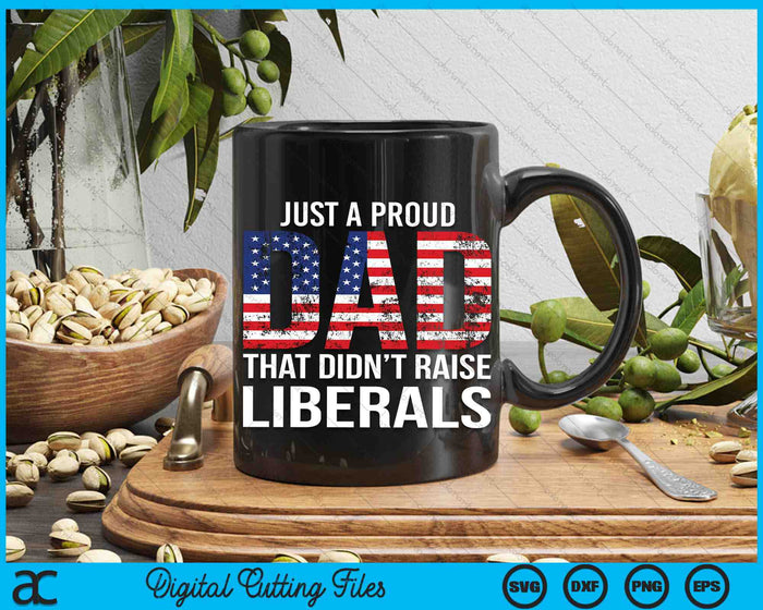 Just A Proud Dad That Didn't Raise Liberals Father's Day SVG PNG Digital Printable Files Just A Proud Dad That Didn't Raise Liberals Father's Day SVG PNG Digital Printable Files