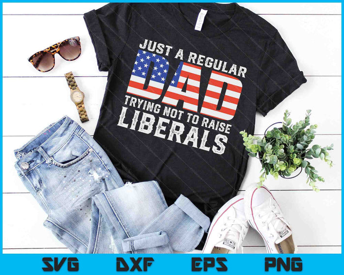 Just A Regular Dad Trying Not To Raise Liberals Father's Day SVG PNG Digital Printable Files Just A Regular Dad Trying Not To Raise Liberals Father's Day SVG PNG Digital Printable Files