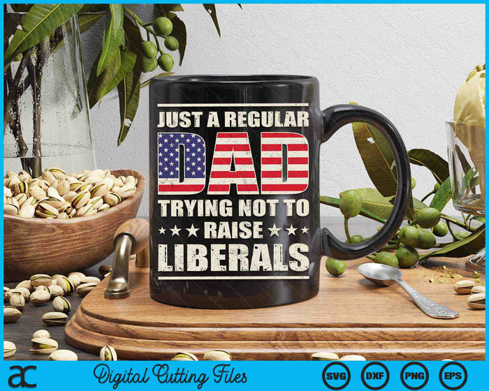 Just A Regular Dad Trying Not To Raise Liberals Father's Day SVG PNG Digital Printable Files Just A Regular Dad Trying Not To Raise Liberals Father's Day SVG PNG Digital Printable Files