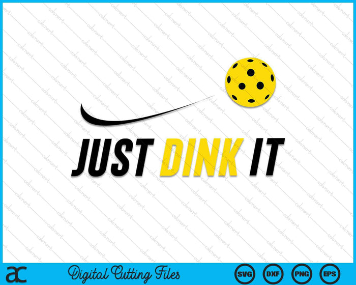 Just Dink It Funny Pickleball SVG PNG Digital Cutting Files
