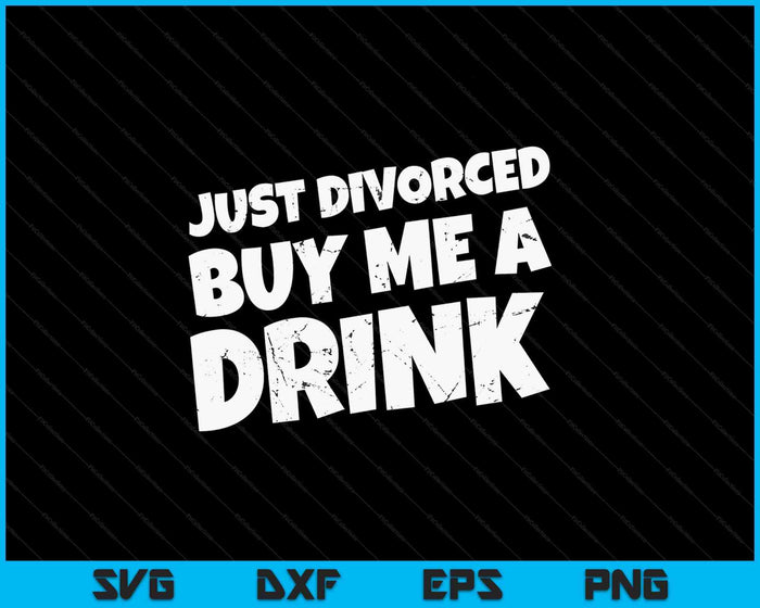 Just Divorced Buy Me A Drink SVG PNG Digital Cutting File Just Divorced Buy Me A Drink SVG PNG Digital Cutting File