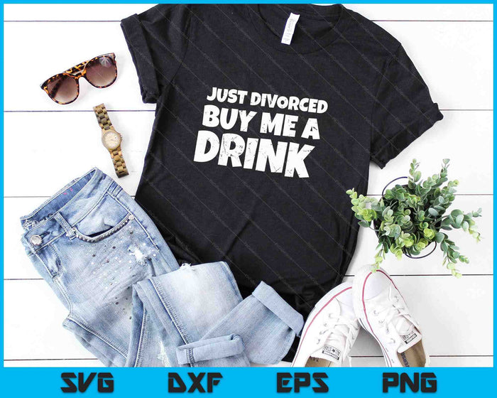 Just Divorced Buy Me A Drink SVG PNG Digital Cutting File