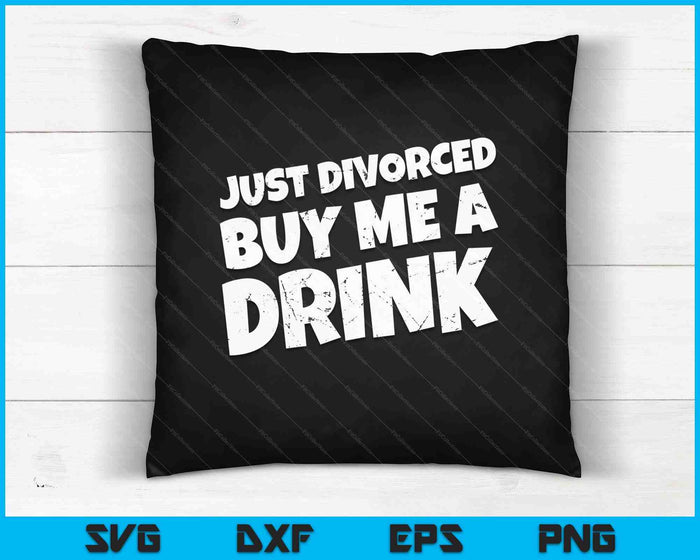 Just Divorced Buy Me A Drink SVG PNG Digital Cutting File Just Divorced Buy Me A Drink SVG PNG Digital Cutting File