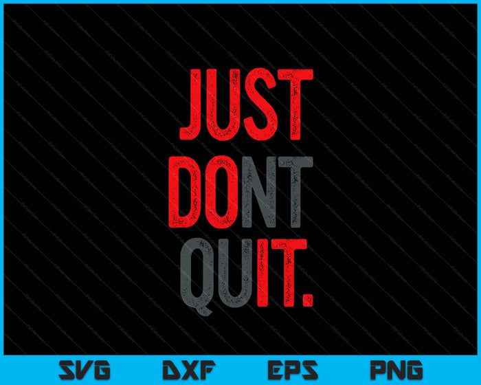 Just Dont Quit Gym Fitness Motivation SVG PNG Digital Printable Files Just Dont Quit Gym Fitness Motivation SVG PNG Digital Printable Files