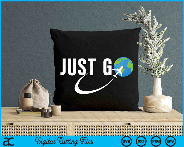 Just Go Travel Addict Globe Airplane World Solo Traveler SVG PNG Digital Cutting Files Just Go Travel Addict Globe Airplane World Solo Traveler SVG PNG Digital Cutting Files