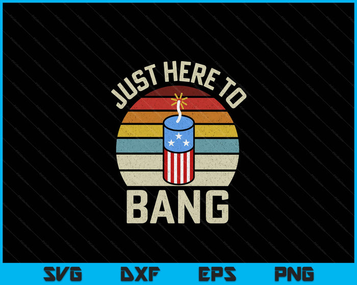 Just Here To Bang Funny 4th Of July Fourth Of July SVG PNG Digital Cutting File Just Here To Bang Funny 4th Of July Fourth Of July SVG PNG Digital Cutting File