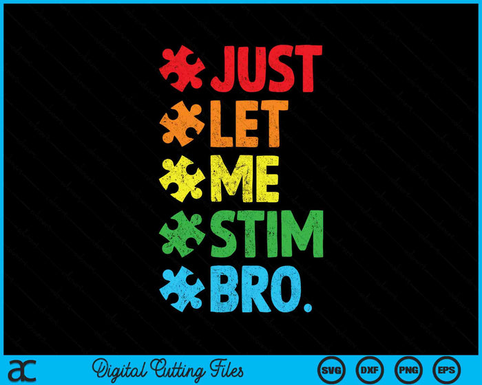 Just Let Me Stim Bro Funny Autism Awareness SVG PNG Cutting Printable Files Just Let Me Stim Bro Funny Autism Awareness SVG PNG Cutting Printable Files