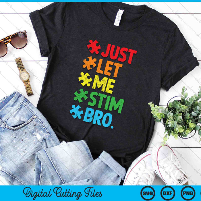 Just Let Me Stim Bro Funny Autism Awareness SVG PNG Cutting Printable Files Just Let Me Stim Bro Funny Autism Awareness SVG PNG Cutting Printable Files