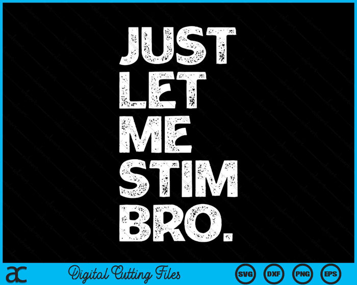 Just Let Me Stim Bro Funny Autism Awareness Month SVG PNG Digital Cutting Files Just Let Me Stim Bro Funny Autism Awareness Month SVG PNG Digital Cutting Files