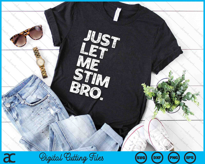 Just Let Me Stim Bro Funny Autism Awareness Month SVG PNG Digital Cutting Files Just Let Me Stim Bro Funny Autism Awareness Month SVG PNG Digital Cutting Files