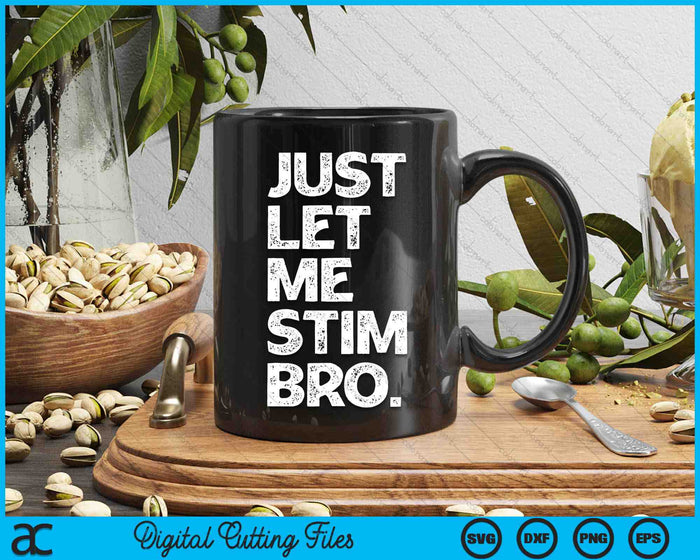 Just Let Me Stim Bro Funny Autism Awareness Month SVG PNG Digital Cutting Files Just Let Me Stim Bro Funny Autism Awareness Month SVG PNG Digital Cutting Files