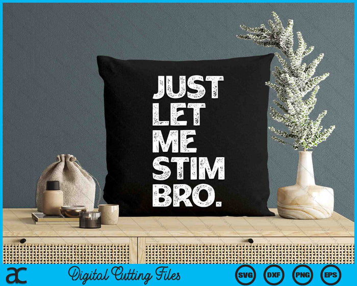 Just Let Me Stim Bro Funny Autism Awareness Month SVG PNG Digital Cutting Files Just Let Me Stim Bro Funny Autism Awareness Month SVG PNG Digital Cutting Files