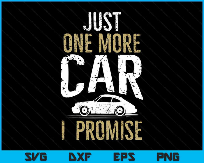 Just One More Car I Promise Funny Car Lover Mechanics SVG PNG Digital Printable Files Just One More Car I Promise Funny Car Lover Mechanics SVG PNG Digital Printable Files