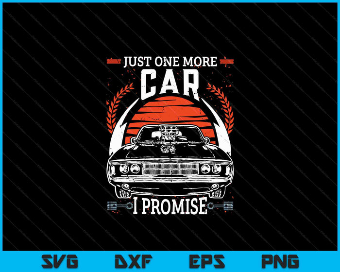 Just One More Car I Promise Gift Funny Car Lover Mechanic SVG PNG Digital Cutting Files Just One More Car I Promise Gift Funny Car Lover Mechanic SVG PNG Digital Cutting Files