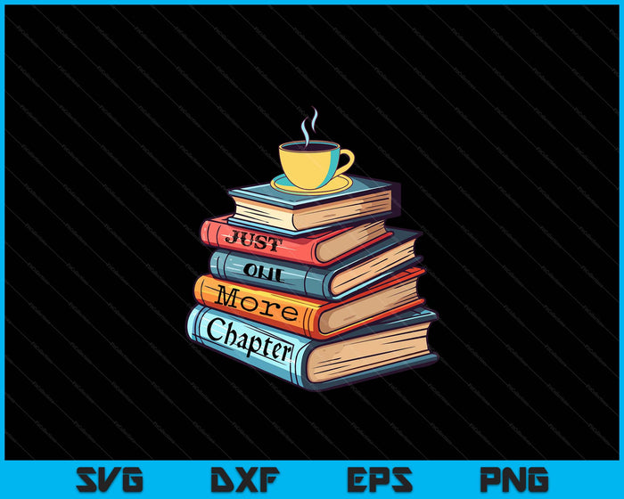 Just One More Chapter Book Reading For Book Lovers SVG PNG Digital Cutting Files Just One More Chapter Book Reading For Book Lovers SVG PNG Digital Cutting Files