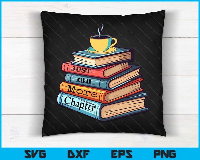 Just One More Chapter Book Reading For Book Lovers SVG PNG Digital Cutting Files Just One More Chapter Book Reading For Book Lovers SVG PNG Digital Cutting Files
