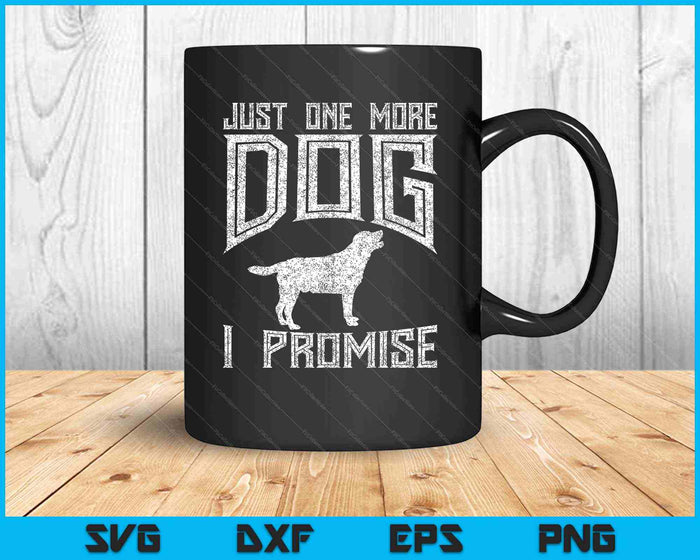 Just One More Dog I Promise Puppy Lover SVG PNG Cutting Printable Files Just One More Dog I Promise Puppy Lover SVG PNG Cutting Printable Files