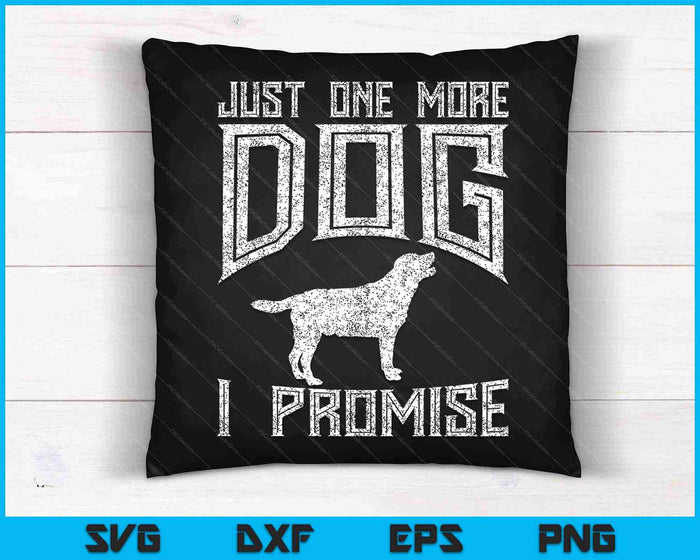Just One More Dog I Promise Puppy Lover SVG PNG Cutting Printable Files Just One More Dog I Promise Puppy Lover SVG PNG Cutting Printable Files
