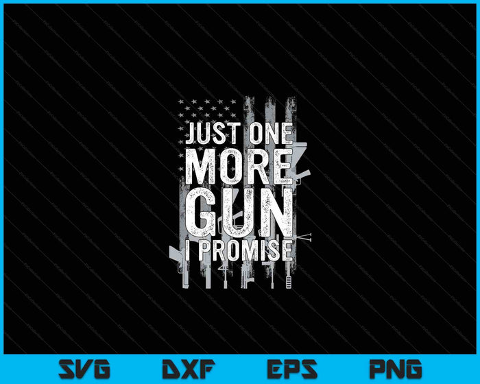 Just One More Gun I Promise Funny Guns Lover Gift On Back SVG PNG Digital Cutting Files Just One More Gun I Promise Funny Guns Lover Gift On Back SVG PNG Digital Cutting Files