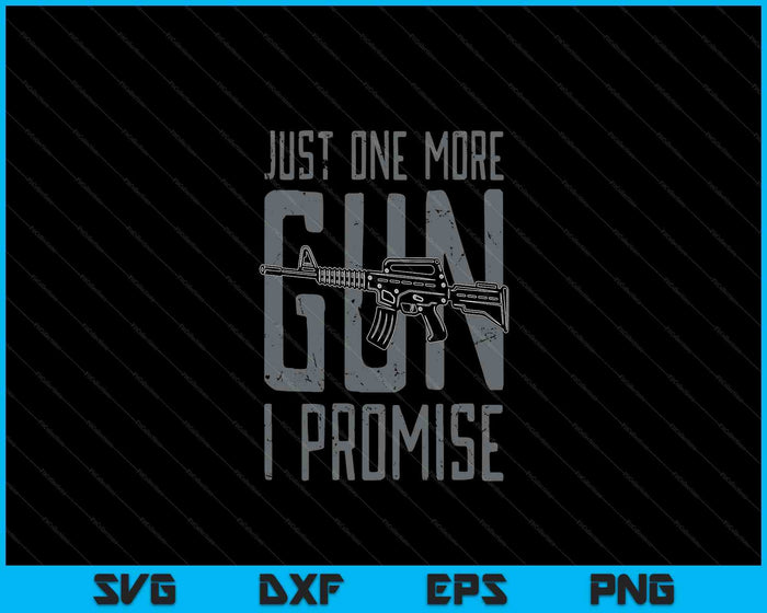 Just One More Gun I Promise On Back SVG PNG Digital Cutting Files Just One More Gun I Promise On Back SVG PNG Digital Cutting Files