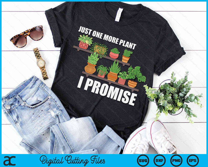 Just One More Plant I Promise Cute Plant Garden Gardener SVG PNG Digital Printable Files