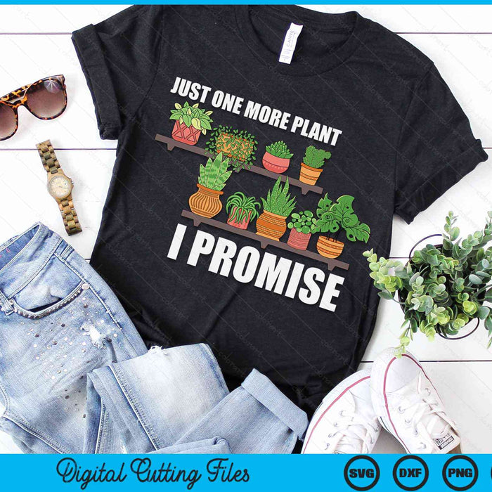 Just One More Plant I Promise Cute Plant Garden Gardener SVG PNG Digital Printable Files Just One More Plant I Promise Cute Plant Garden Gardener SVG PNG Digital Printable Files